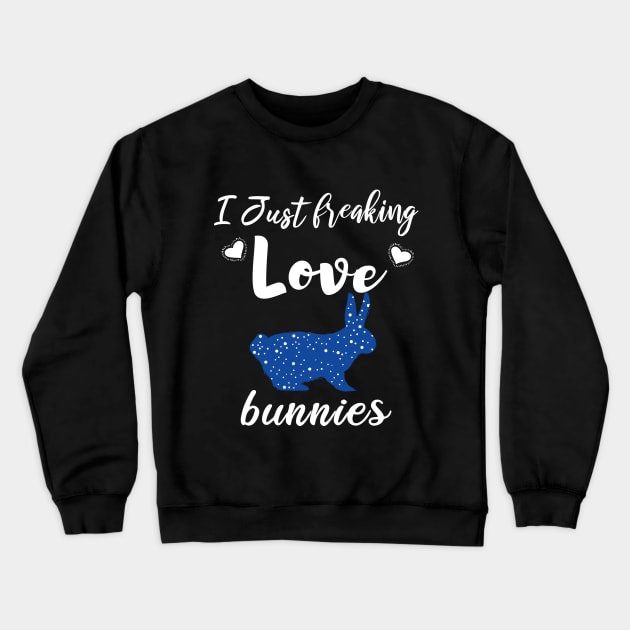 I Just Freaking Love Bunnies Crewneck Sweatshirt by SAM DLS